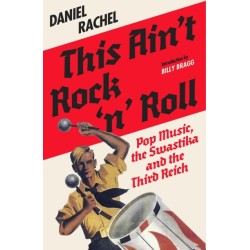 This Ain't Rock 'n' Roll: Pop Music, the Swastika and the Third Reich