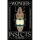The Wonder of Insects: Uncovering their Hidden World: Fully Illustrated with 70 Stunning Species