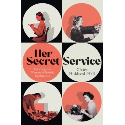 Her Secret Service: The Forgotten Women of British Intelligence