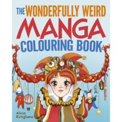 The Wonderfully Weird Manga Colouring Book: Over 45 Images to Colour