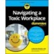 Navigating a Toxic Workplace For Dummies