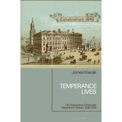 Temperance Lives: Life Assurance, Drink and Medicine in Britain, 1840-1918