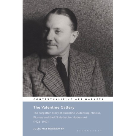 The Valentine Gallery: The Forgotten Story of Valentine Dudensing, Matisse, Picasso, and the US Market for Modern Art (1926–1947)