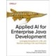 Applied AI for Enterprise Java Development: Leveraging Generative AI, LLMs, and Machine Learning in the Java Enterprise