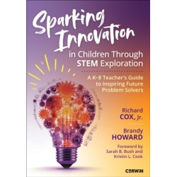 Sparking Innovation in Children Through STEM Exploration: A K-8 Teacher's Guide to Inspiring Future Problem Solvers
