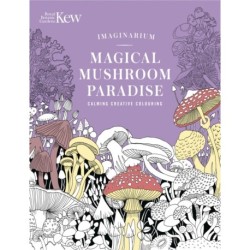 Kew Imaginarium: Magical Mushroom Paradise: Calming Creative Colouring