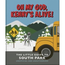 Oh my God, Kenny’s alive!: The Little Guide to South Park