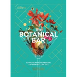 The Botanical Bar: 50 Intoxicating Ingredients and Bespoke Cocktails