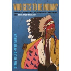 Who Gets to Be Indian?: Ethnic Fraud, Disenrollment, and Other Difficult Conversations About Native American Identity