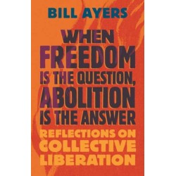 When Freedom Is the Question, Abolition Is the Answer: Reflections on Collective Liberation