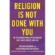 Religion Is Not Done with You: Or, the Hidden Power of Religion on Race, Maps, Bodies, and Law