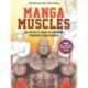 Manga Muscles: An Artist's Guide to Drawing Powerful Male Bodies [With Over 500 color and B&W illustrations]