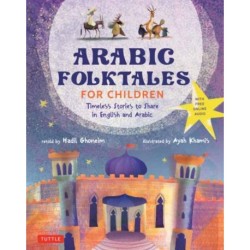 Arabic Folktales for Children: Timeless Stories to Share in English and Arabic (Free Online Audio Recordings and Bilingual Text)