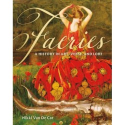 Faeries: A History in Art, Verse, and Lore