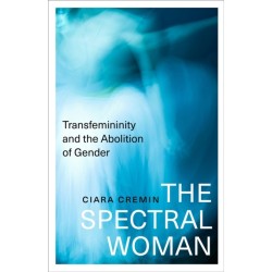 The Spectral Woman: Transfemininity and the Abolition of Gender