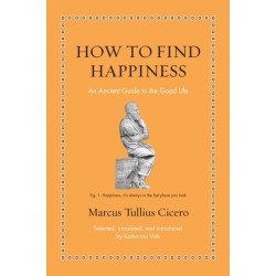 How to Find Happiness: An Ancient Guide to the Good Life