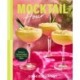 Mocktail Hour: 70 Sips for Anytime Delights and Hangover-Free Nights