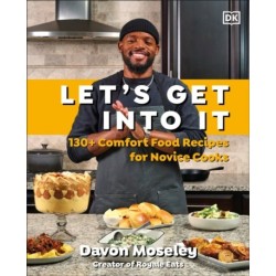 Let's Get Into It: 130+ Comfort Food Recipes for Novice Cooks