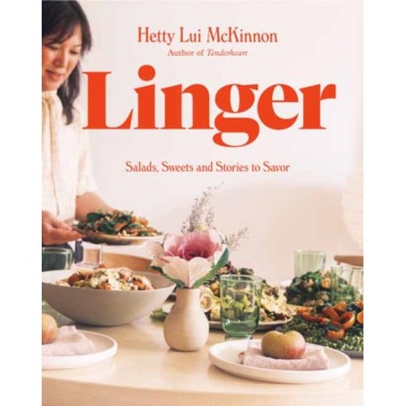 Linger: Salads, Sweets and Stories to Savor: A Cookbook