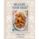 Measure with Your Heart: Southern Home Cooking to Feed Your Family and Soul: A Cookbook