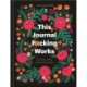 This Journal F*cking Works: The Science, Ritual, and Art of Journaling