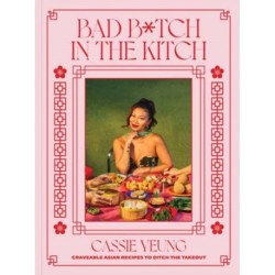 Bad B*tch in the Kitch: Craveable Asian Recipes to Ditch the Takeout: A Cookbook