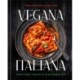 Vegana Italiana: Traditional Italian the Plant-Based Way- A Vegan Cookbook