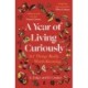 A Year of Living Curiously: 365 Things Really Worth Knowing – 'A daily dose of joy and wisdom.' Olivia Colman