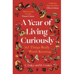 A Year of Living Curiously: 365 Things Really Worth Knowing – 'A daily dose of joy and wisdom.' Olivia Colman