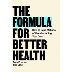 The Formula for Better Health: How to Save Millions of Lives--Including Your Own