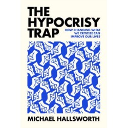 The Hypocrisy Trap: How Changing What We Criticize Can Improve Our Lives