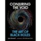 Conjuring the Void: The Art of Black Holes