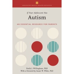 If Your Adolescent Has Autism: An Essential Resource for Parents