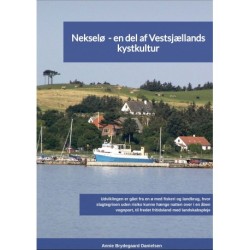 Nekselø - en del af Vestsjællands kystkultur 3. udg.: Udviklingen er gået fra en ø med fiskeri og landbrug, til fredet fritidsland med landskabspleje