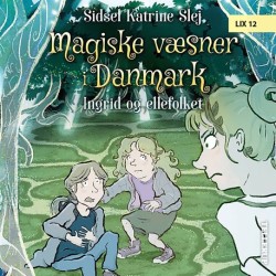 Magiske væsner i Danmark -5: Ingrid og ellefolket