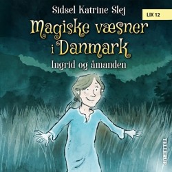 Magiske væsner i Danmark -3: Ingrid og åmanden