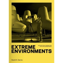 Extreme Environments: Architectural Possibilities for a Challenged World