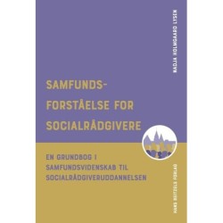 Samfundsforståelse for socialrådgivere: En grundbog i samfundsvidenskab til socialrådgiveruddannelsen