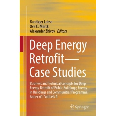 Deep Energy Retrofit—Case Studies: Business and Technical Concepts for Deep Energy Retrofit of Public Buildings- Energy in Buildings and Communities Programme- Annex 61, Subtask A