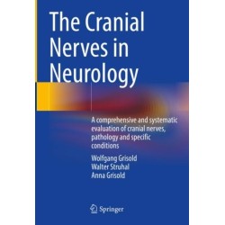 The Cranial Nerves in Neurology: A comprehensive and systematic evaluation of cranial nerves, pathology and specific conditions