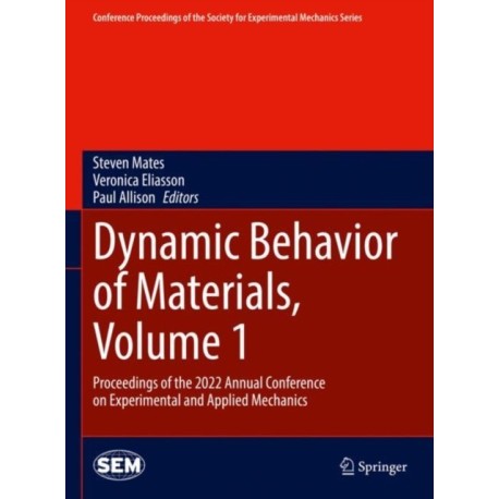 Dynamic Behavior of Materials, Volume 1: Proceedings of the 2022 Annual Conference on Experimental and Applied Mechanics