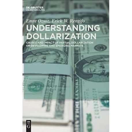 Understanding Dollarization: Causes and Impact of Partial Dollarization on Developing and Emerging Markets