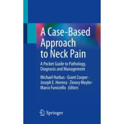 A Case-Based Approach to Neck Pain: A Pocket Guide to Pathology, Diagnosis and Management