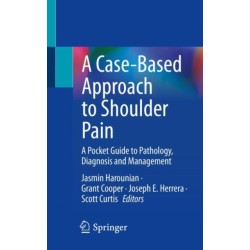 A Case-Based Approach to Shoulder Pain: A Pocket Guide to Pathology, Diagnosis and Management