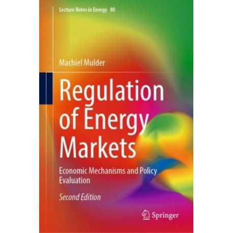 Regulation of Energy Markets: Economic Mechanisms and Policy Evaluation