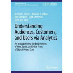Understanding Audiences, Customers, and Users via Analytics: An Introduction to the Employment of Web, Social, and Other Types of Digital People Data