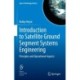 Introduction to Satellite Ground Segment Systems Engineering: Principles and Operational Aspects