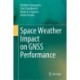 Space Weather Impact on GNSS Performance