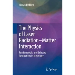 The Physics of Laser Radiation–Matter Interaction: Fundamentals, and Selected Applications in Metrology