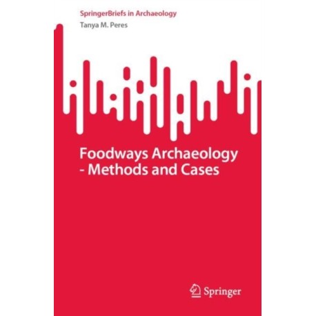 Foodways Archaeology - Methods and Cases